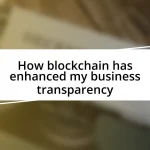 How blockchain has enhanced my business transparency