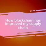 How blockchain has improved my supply chain