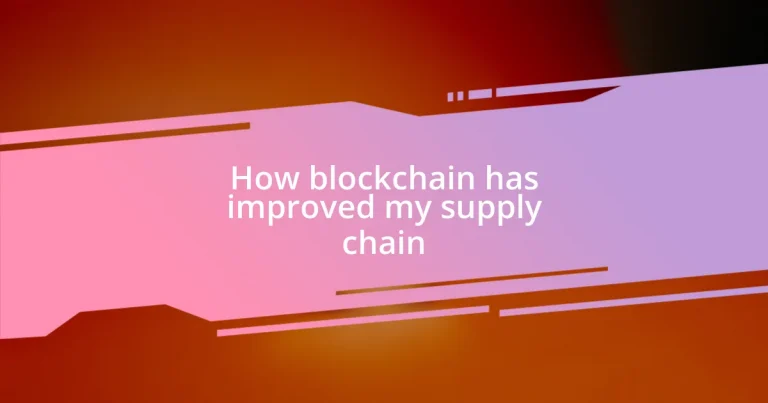 How blockchain has improved my supply chain