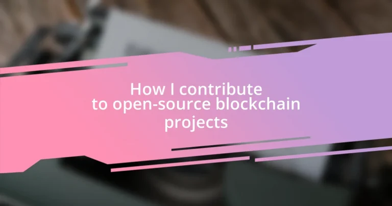 How I contribute to open-source blockchain projects