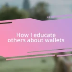 How I educate others about wallets