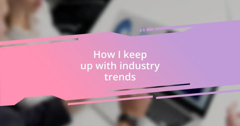 How I keep up with industry trends