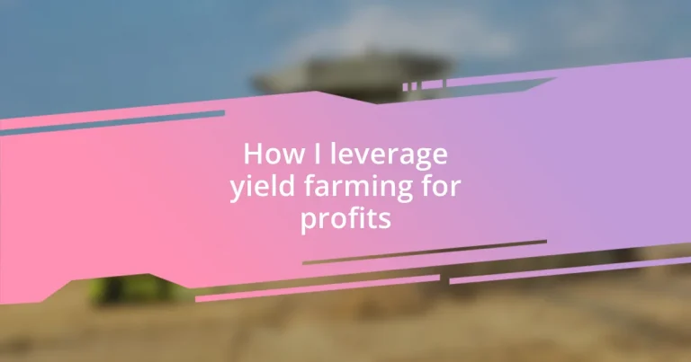 How I leverage yield farming for profits