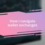 How I navigate wallet exchanges