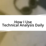 How I Use Technical Analysis Daily