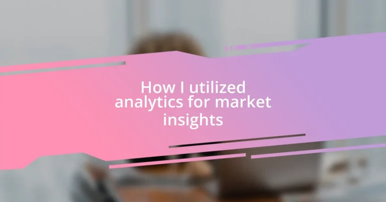 How I utilized analytics for market insights