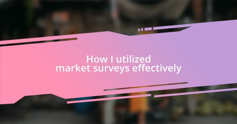 How I utilized market surveys effectively