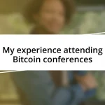 My experience attending Bitcoin conferences