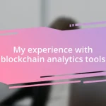 My experience with blockchain analytics tools