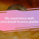 My experience with decentralized finance platforms