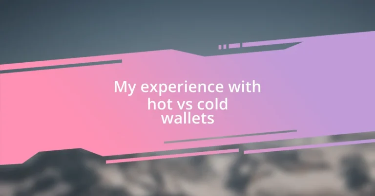 My experience with hot vs cold wallets