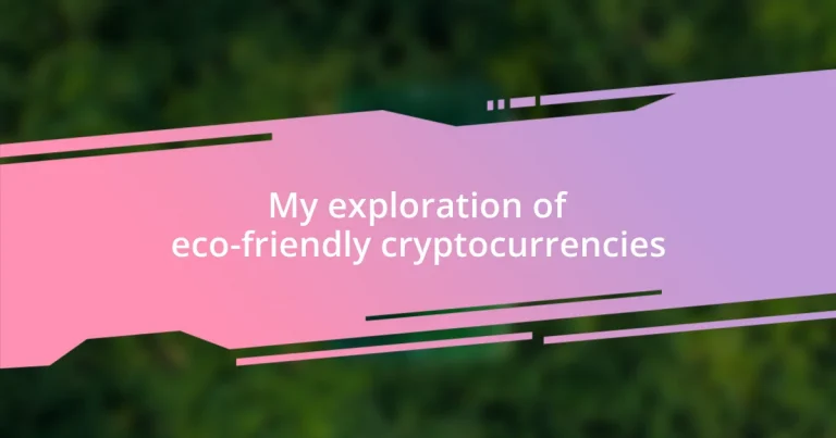 My exploration of eco-friendly cryptocurrencies