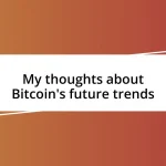 My thoughts about Bitcoin’s future trends