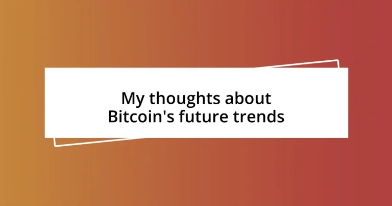 My thoughts about Bitcoin’s future trends