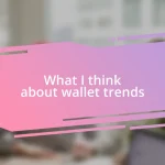 What I think about wallet trends