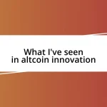 What I’ve seen in altcoin innovation