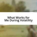 What Works for Me During Volatility