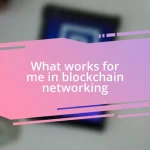 What works for me in blockchain networking