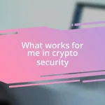 What works for me in crypto security