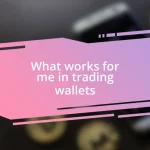 What works for me in trading wallets