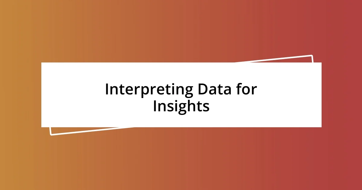 Interpreting Data for Insights