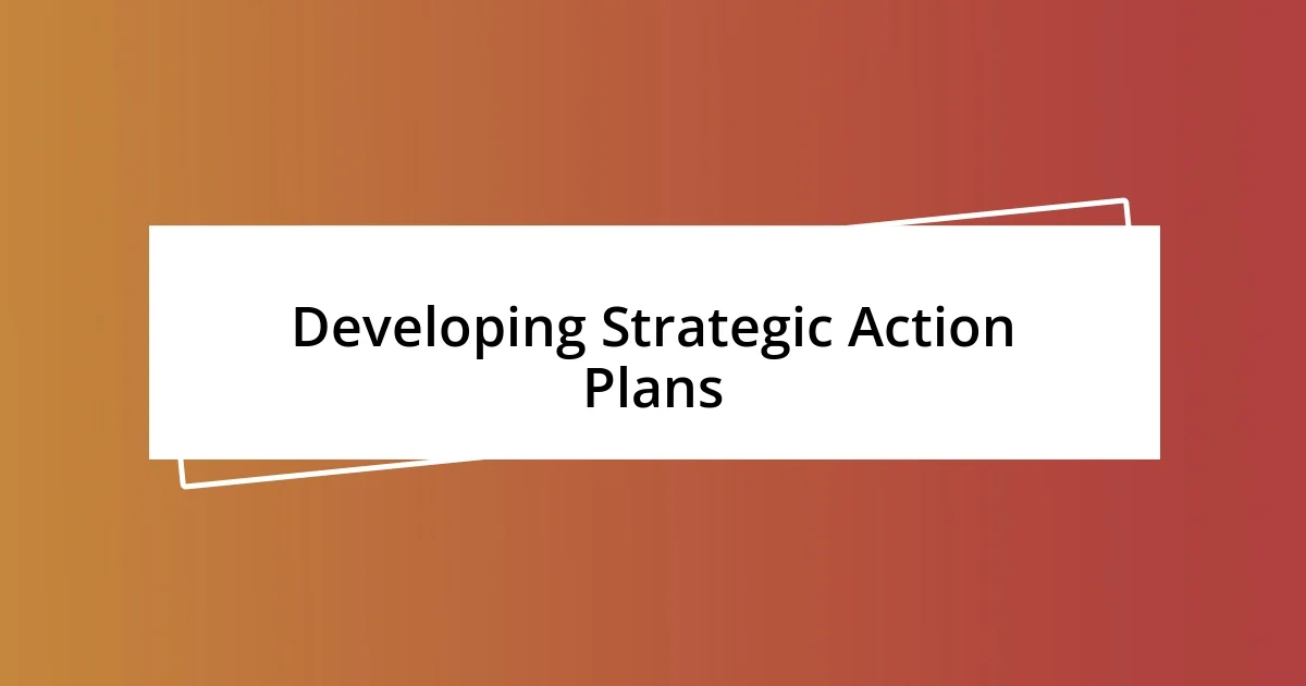 Developing Strategic Action Plans