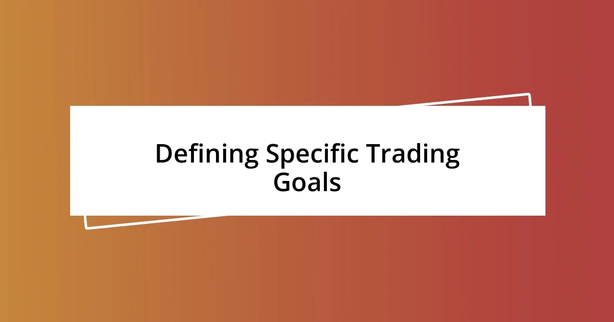 Defining Specific Trading Goals