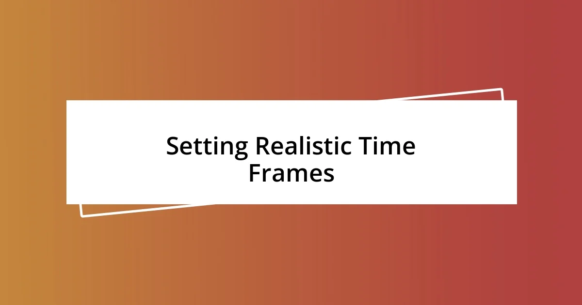 Setting Realistic Time Frames