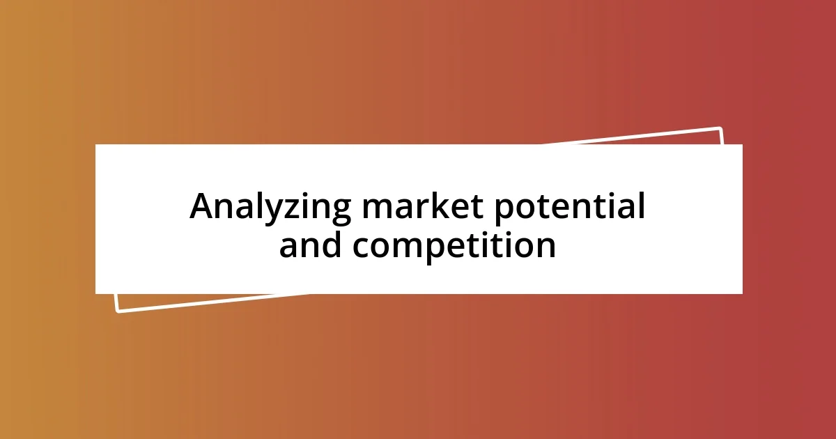 Analyzing market potential and competition