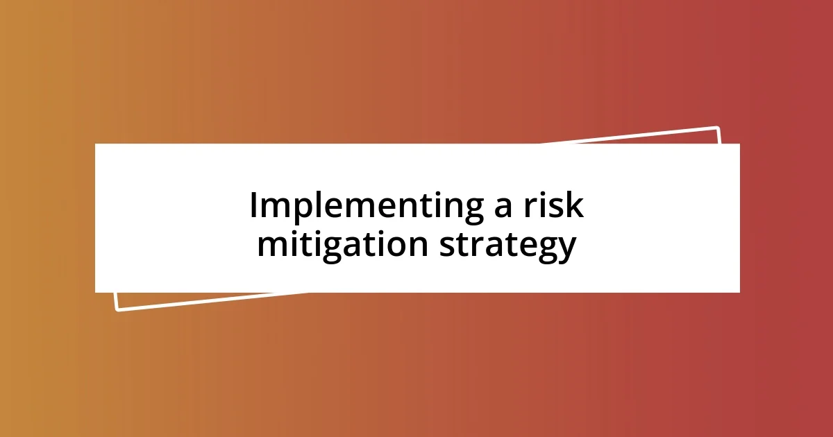 Implementing a risk mitigation strategy