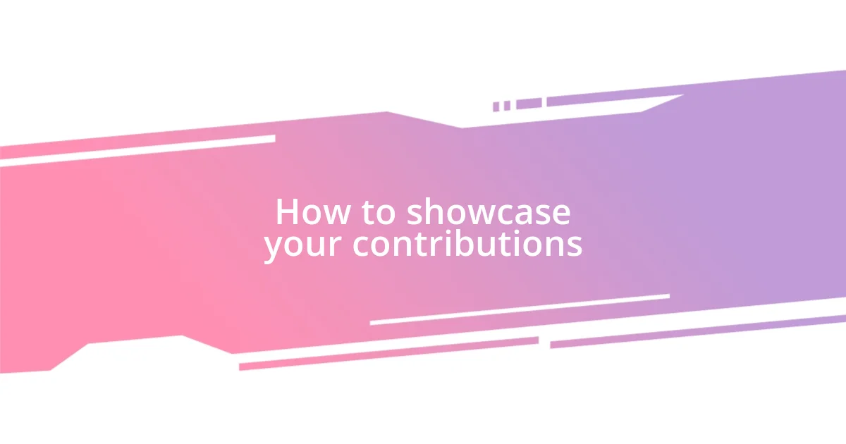 How to showcase your contributions