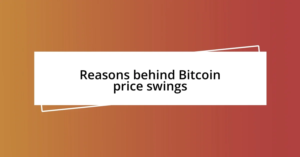 Reasons behind Bitcoin price swings