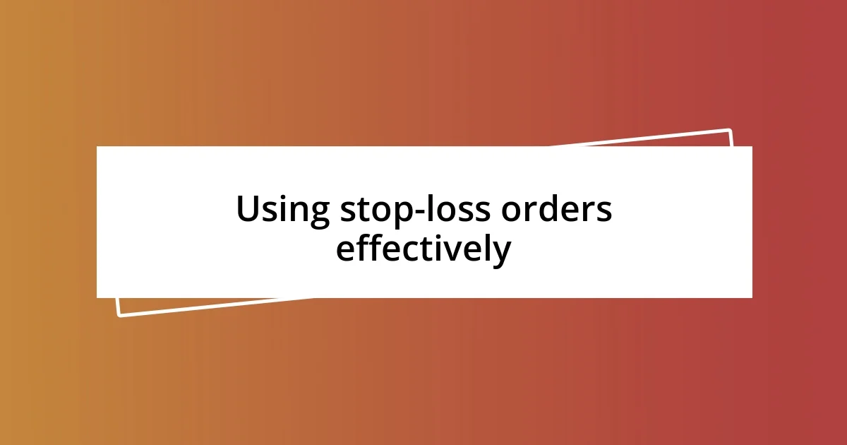 Using stop-loss orders effectively