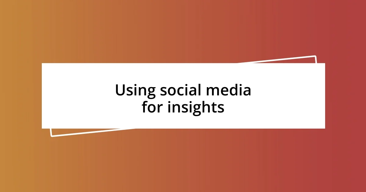 Using social media for insights