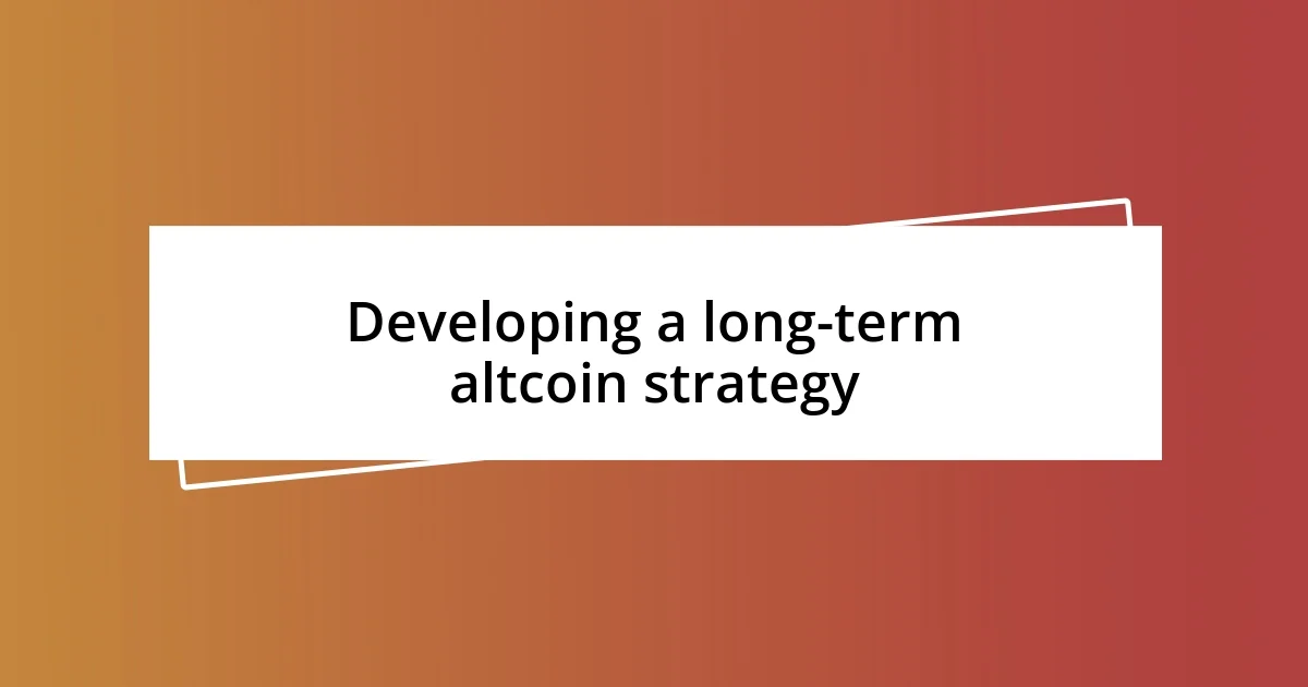 Developing a long-term altcoin strategy