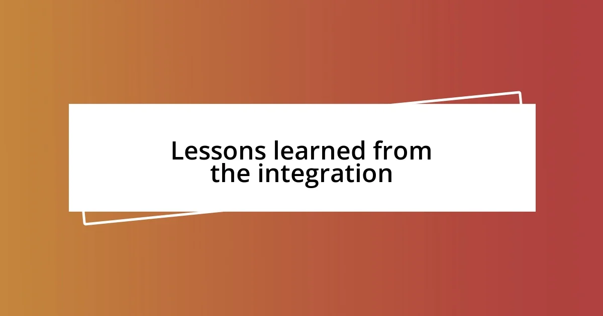 Lessons learned from the integration