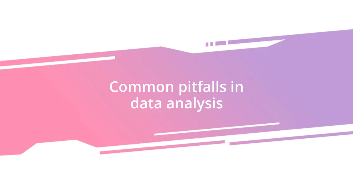 Common pitfalls in data analysis