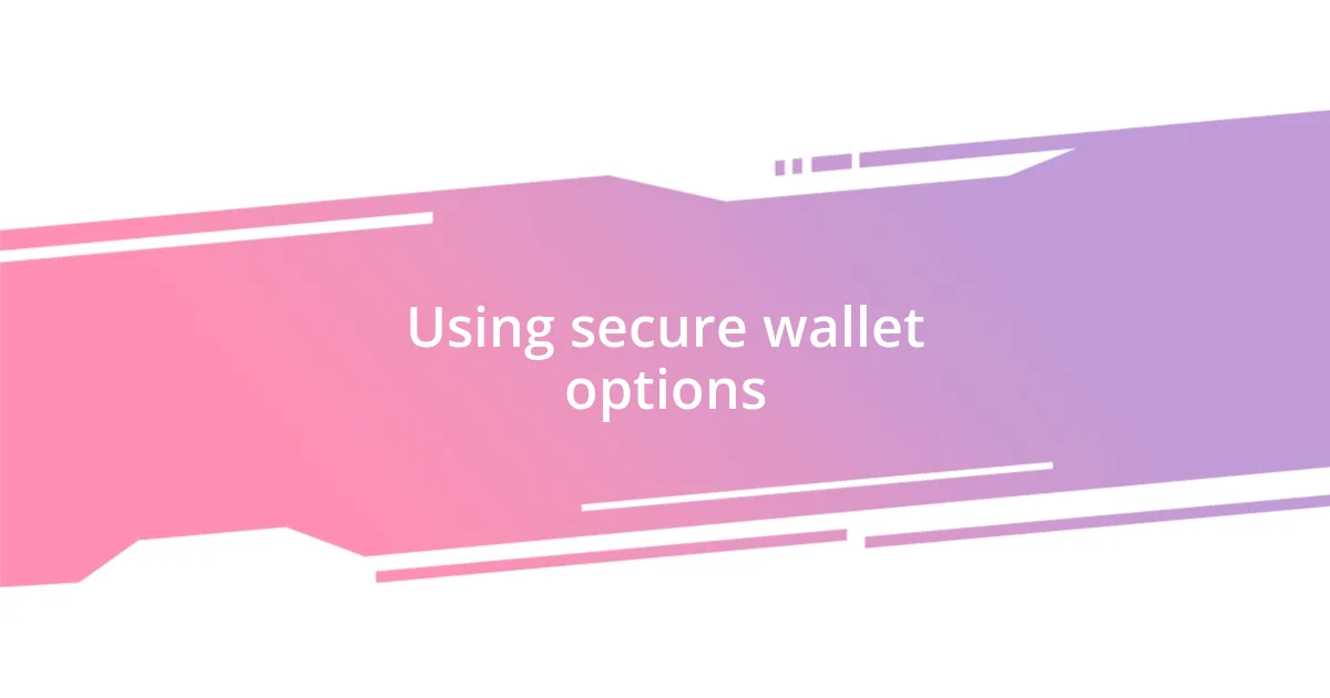 Using secure wallet options