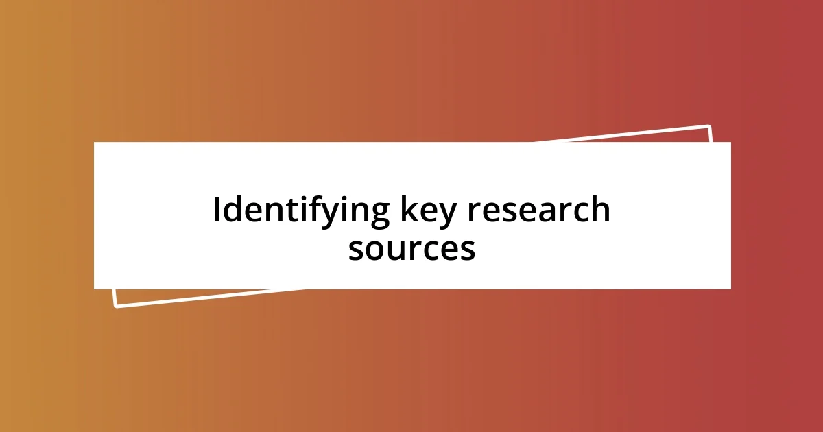 Identifying key research sources