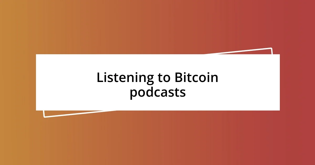 Listening to Bitcoin podcasts