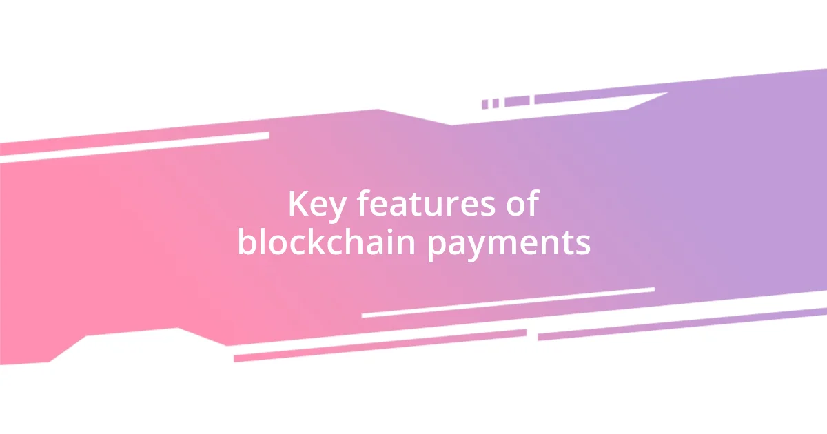 Key features of blockchain payments