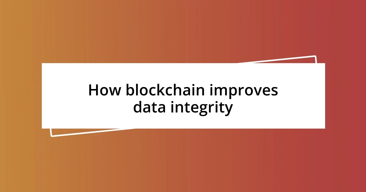 How blockchain improves data integrity