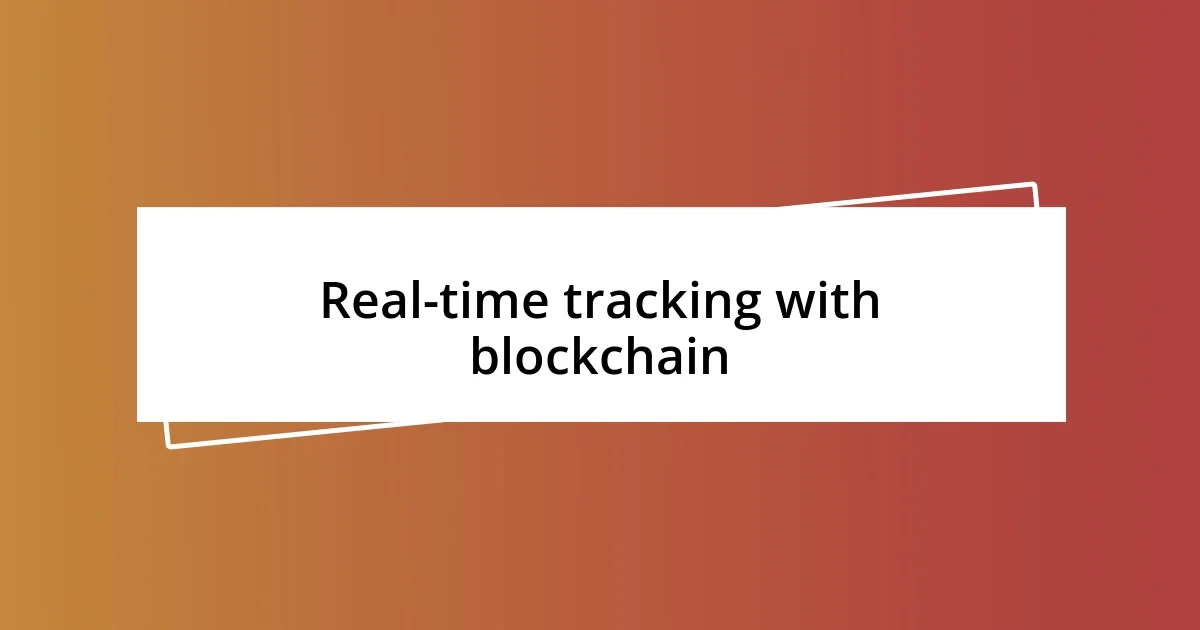 Real-time tracking with blockchain