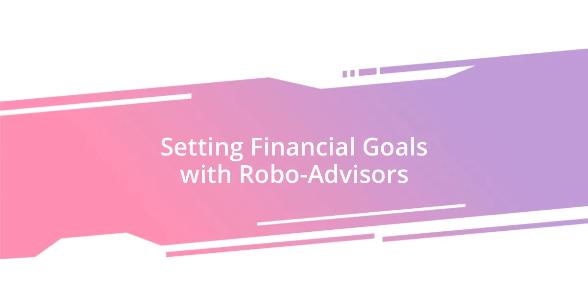 Setting Financial Goals with Robo-Advisors