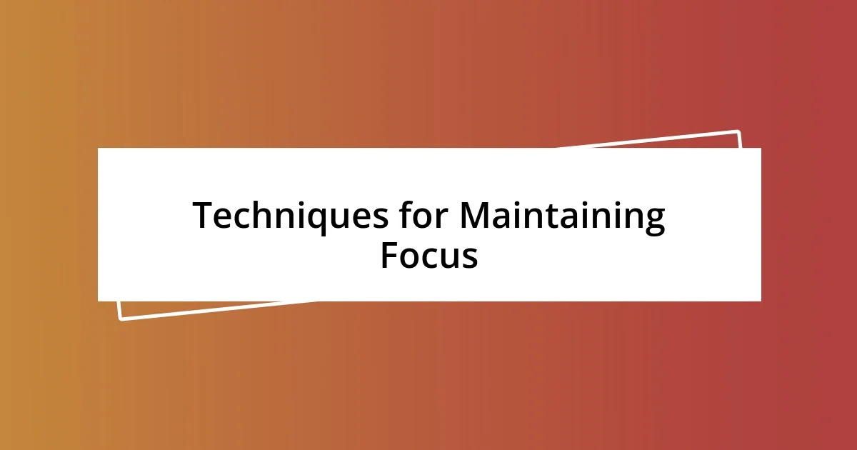 Techniques for Maintaining Focus