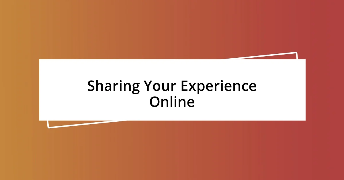 Sharing Your Experience Online