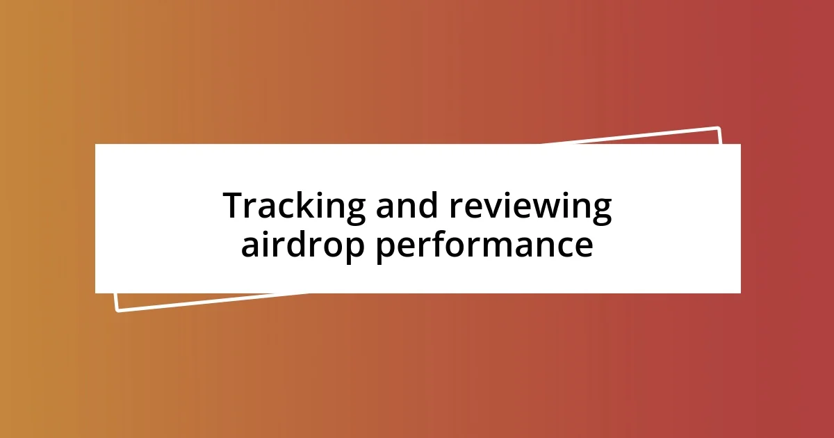 Tracking and reviewing airdrop performance