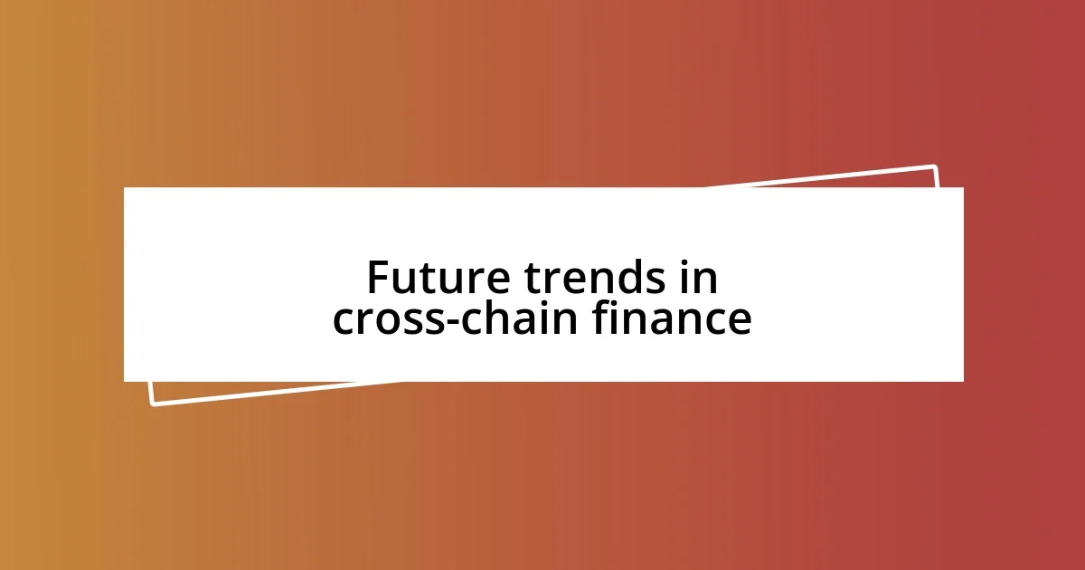 Future trends in cross-chain finance