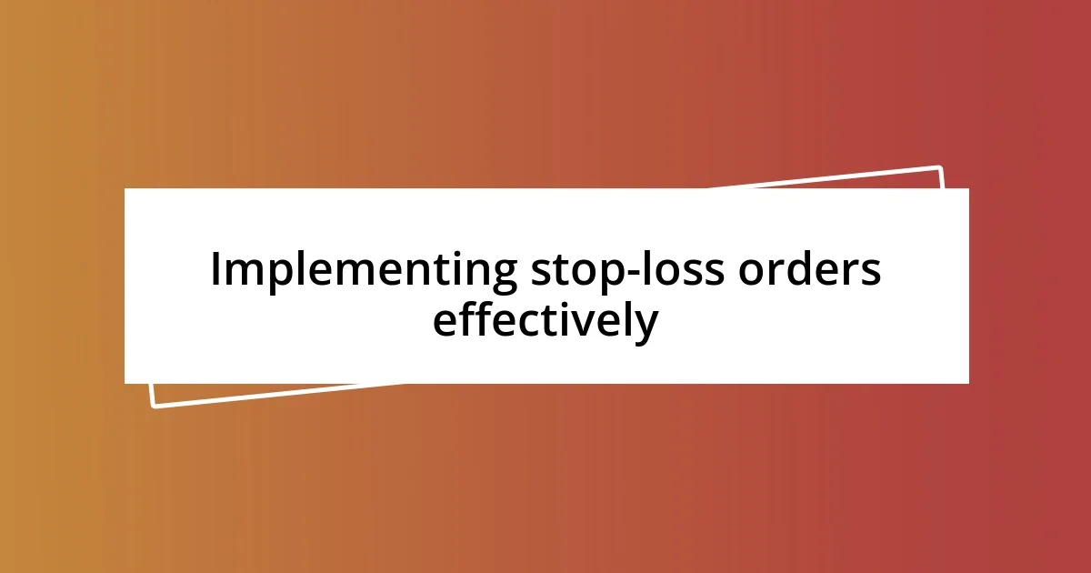 Implementing stop-loss orders effectively