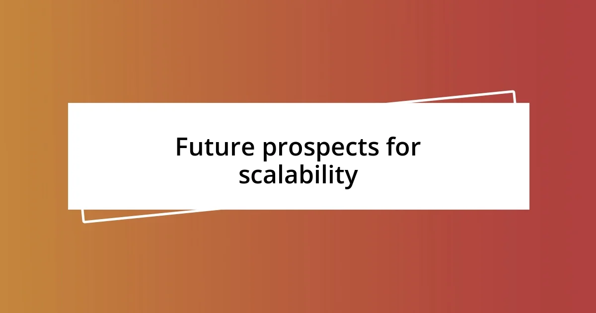 Future prospects for scalability